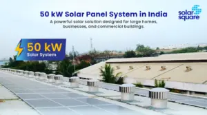 What’s the 50 kW Solar Panel System Price in India? Subsidy and ROI Calculations Included