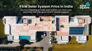 What’s the 9 kW Solar System Price in India with Subsidy? Explore ROI and Steps to Apply For a Subsidy