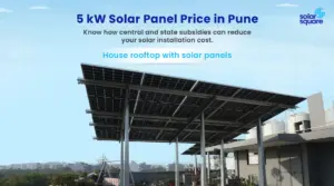 What’s the 5 kW Solar Panel Price in Pune with Subsidy? Explore ROI and Steps to Apply For a Subsidy