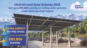 2026 Guide on Uttarakhand Solar Subsidy: How to Apply and Cost Included