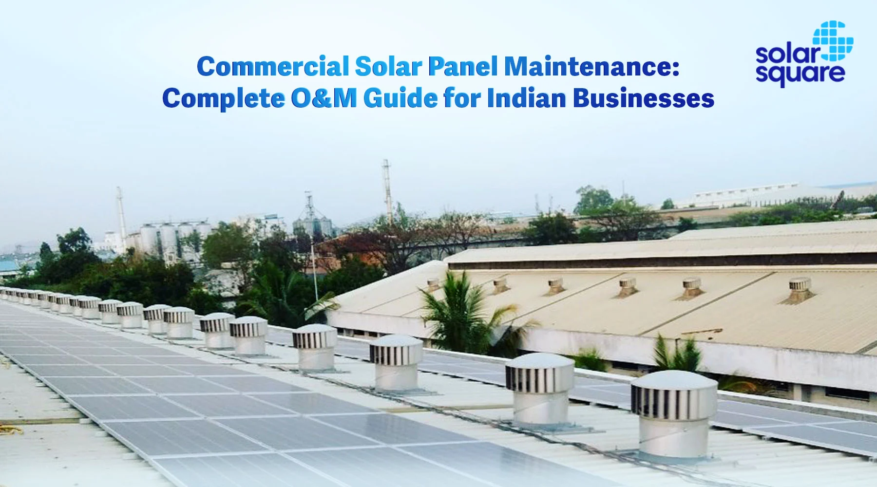 Commercial Solar Panel Maintenance: Complete O&M Guide for Indian Businesses