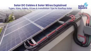 Solar Wires and Solar DC Cables: Everything You Need to Know
