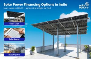 Solar Power Financing Options in India: Loan, Lease, or RESCO?